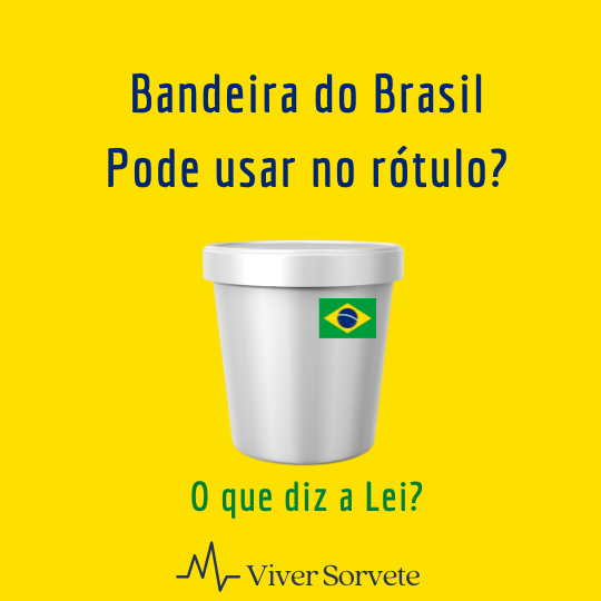 Sorvete, sorveteria, gelato, soft, açaí, consultoria de alimentos, consultoria sorvetes, rotulagem de sorvete, gelados comestíveis, bandeira do Brasil no rótulo