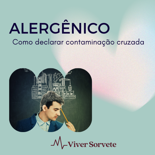 Sorvete, sorveteria, gelato, soft, açaí, consultoria de alimentos, consultoria sorvetes, rotulagem de sorvete, gelados comestíveis, contaminação cruzada, alergênicos