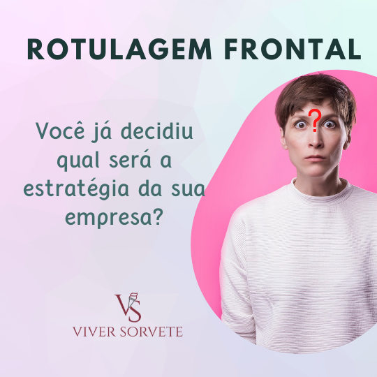 nova rotulagem nutricional, rotulagem frontal, estratégias, como fazer, sorvete, sorveteria, gelato, açai, consultoria sorvete, consultoria alimentos, curso sorvete, curso rotulagem, rotulagem sorvete